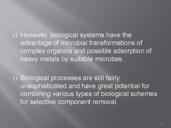� However, biological systems have the advantage of microbial transformations of complex organics and