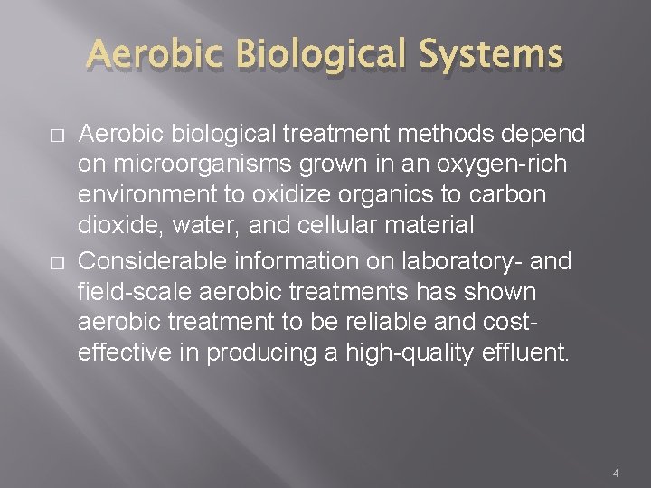 Aerobic Biological Systems � � Aerobic biological treatment methods depend on microorganisms grown in
