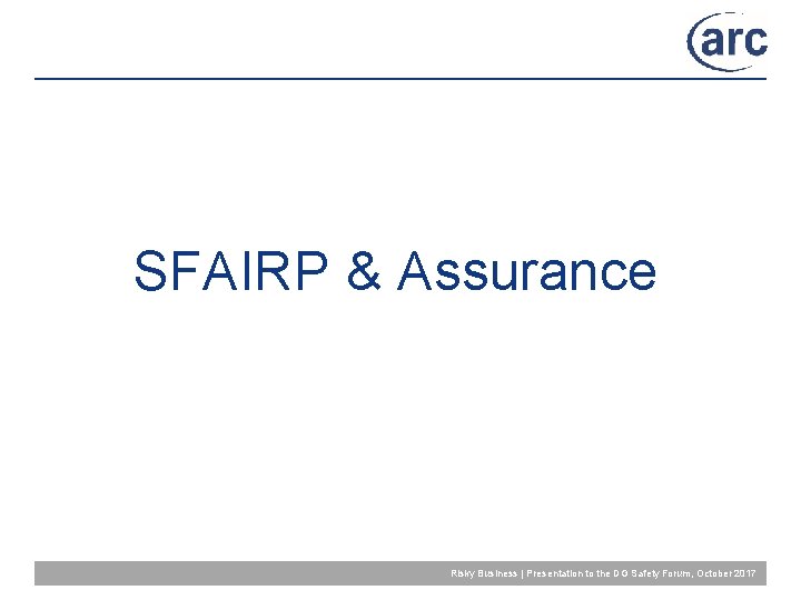SFAIRP & Assurance Risky Business | Presentation to the DG Safety Forum, October 2017