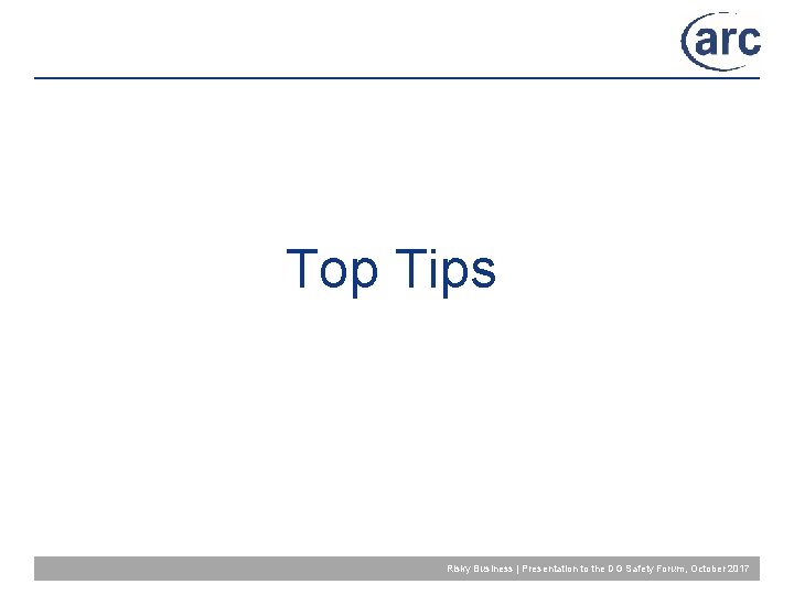 Top Tips Risky Business | Presentation to the DG Safety Forum, October 2017 