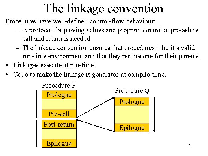 The linkage convention Procedures have well-defined control-flow behaviour: – A protocol for passing values