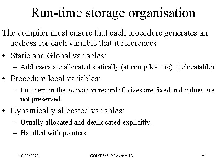 Run-time storage organisation The compiler must ensure that each procedure generates an address for