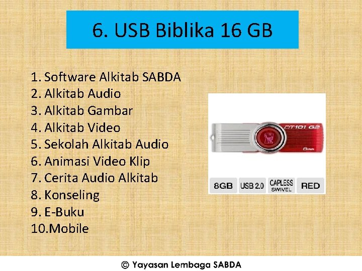 6. USB Biblika 16 GB 1. Software Alkitab SABDA 2. Alkitab Audio 3. Alkitab