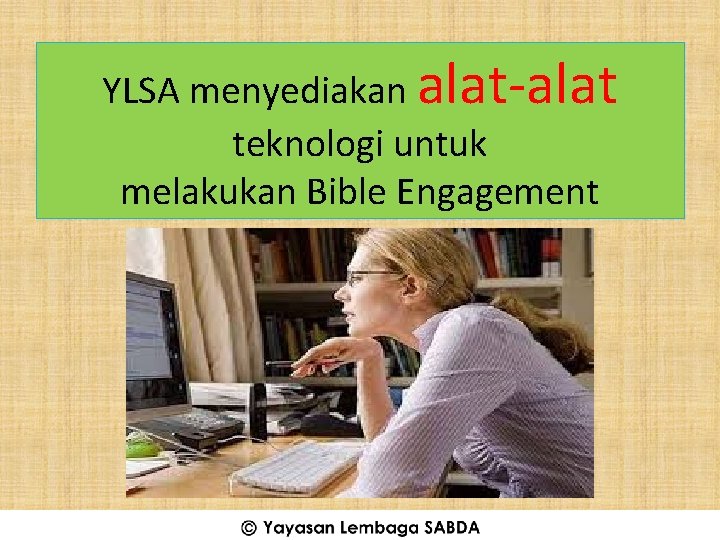 YLSA menyediakan alat-alat teknologi untuk melakukan Bible Engagement (C) YLSA 2014 