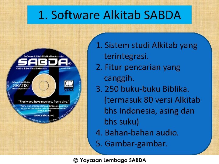 1. Software Alkitab SABDA 1. Sistem studi Alkitab yang terintegrasi. 2. Fitur pencarian yang