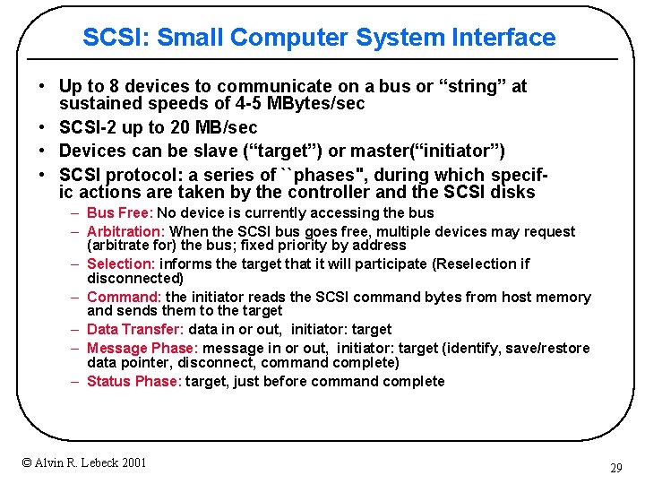 SCSI: Small Computer System Interface • Up to 8 devices to communicate on a