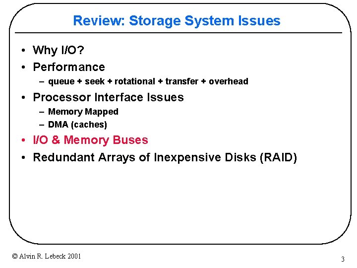 Review: Storage System Issues • Why I/O? • Performance – queue + seek +