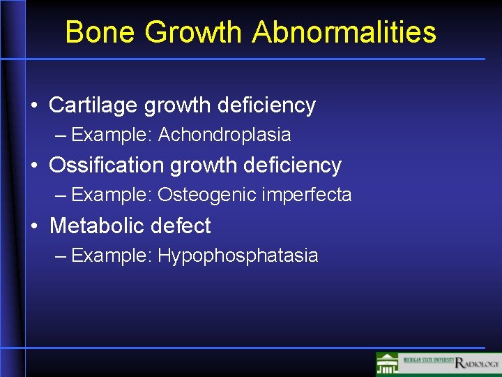 Bone Growth Abnormalities • Cartilage growth deficiency – Example: Achondroplasia • Ossification growth deficiency Bone Growth Abnormalities • Cartilage growth deficiency – Example: Achondroplasia • Ossification growth deficiency