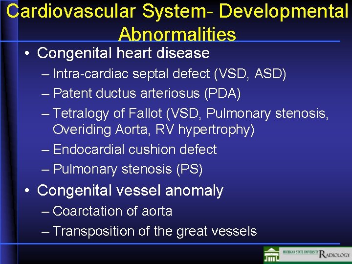 Cardiovascular System- Developmental Abnormalities • Congenital heart disease – Intra-cardiac septal defect (VSD, ASD)