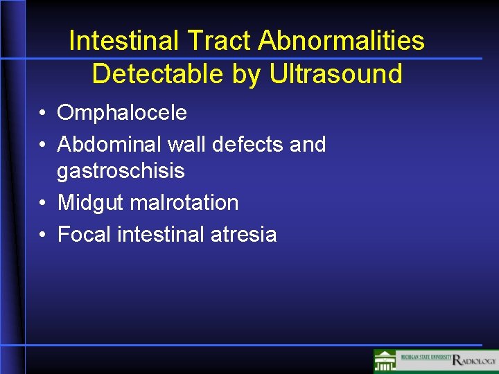 Intestinal Tract Abnormalities Detectable by Ultrasound • Omphalocele • Abdominal wall defects and gastroschisis