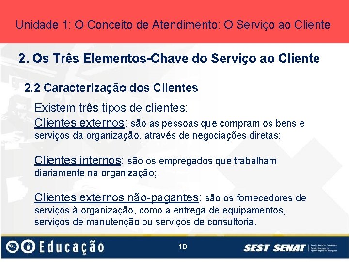 Unidade 1: O Conceito de Atendimento: O Serviço ao Cliente 2. Os Três Elementos-Chave