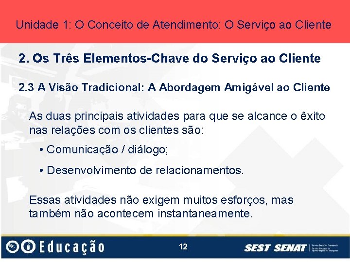 Unidade 1: O Conceito de Atendimento: O Serviço ao Cliente 2. Os Três Elementos-Chave