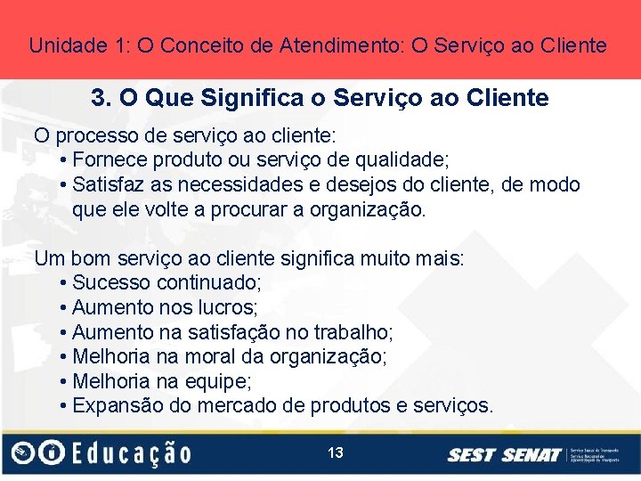 Unidade 1: O Conceito de Atendimento: O Serviço ao Cliente 3. O Que Significa