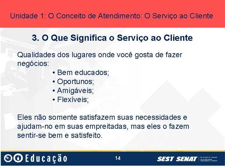 Unidade 1: O Conceito de Atendimento: O Serviço ao Cliente 3. O Que Significa