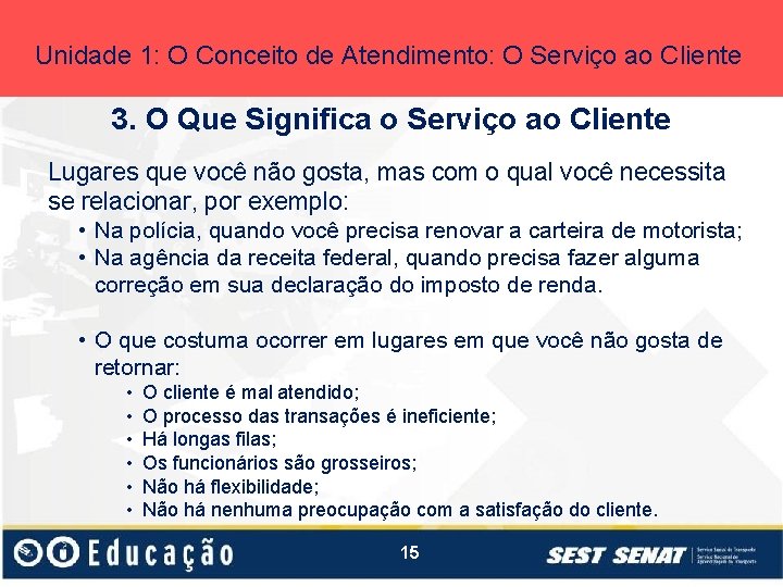 Unidade 1: O Conceito de Atendimento: O Serviço ao Cliente 3. O Que Significa