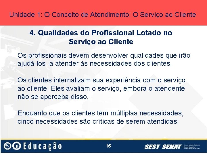 Unidade 1: O Conceito de Atendimento: O Serviço ao Cliente 4. Qualidades do Profissional