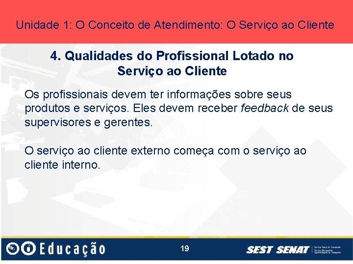 Unidade 1: O Conceito de Atendimento: O Serviço ao Cliente 4. Qualidades do Profissional