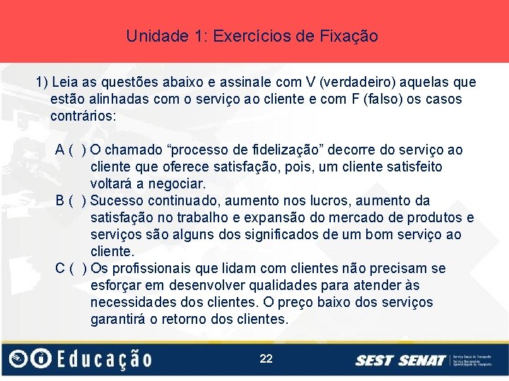 Unidade 1: Exercícios de Fixação 1) Leia as questões abaixo e assinale com V