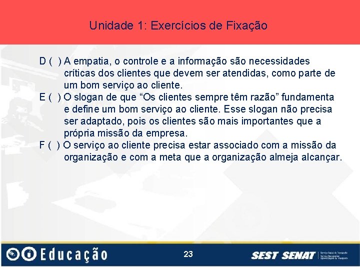 Unidade 1: Exercícios de Fixação D ( ) A empatia, o controle e a