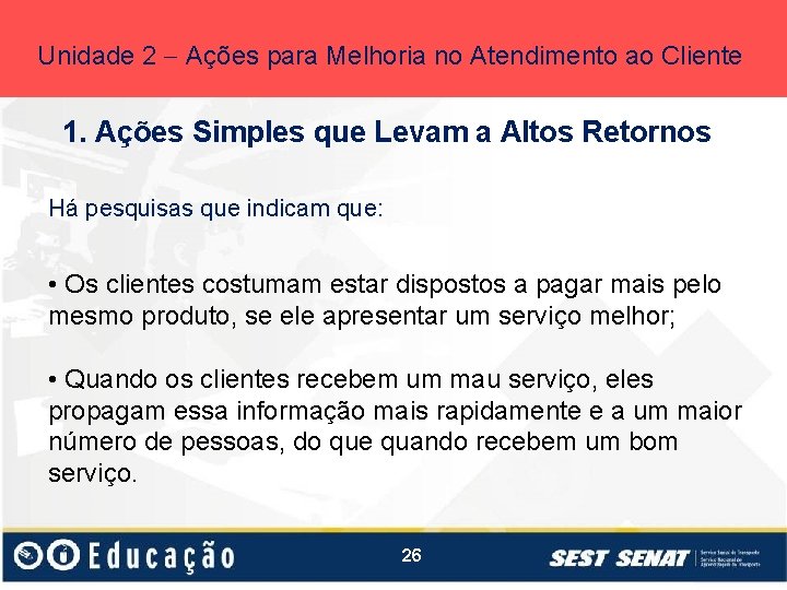 Unidade 2 Ações para Melhoria no Atendimento ao Cliente 1. Ações Simples que Levam