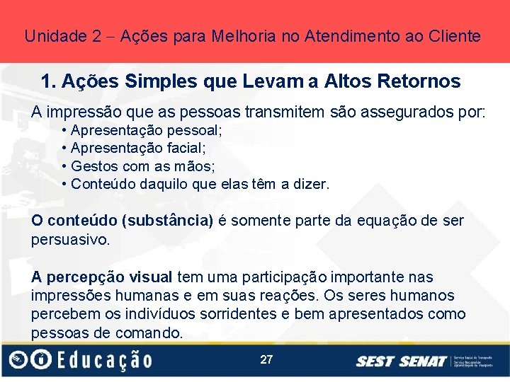 Unidade 2 Ações para Melhoria no Atendimento ao Cliente 1. Ações Simples que Levam