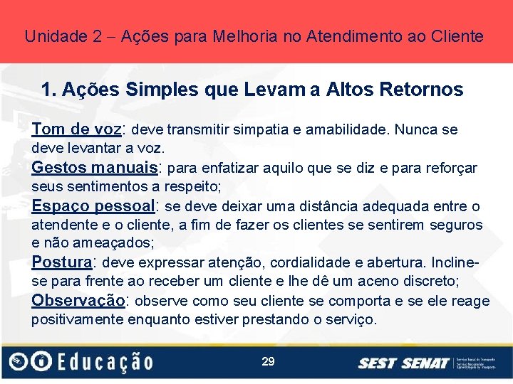 Unidade 2 Ações para Melhoria no Atendimento ao Cliente 1. Ações Simples que Levam