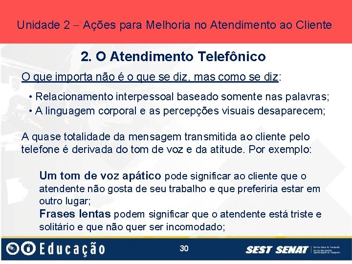 Unidade 2 Ações para Melhoria no Atendimento ao Cliente 2. O Atendimento Telefônico O