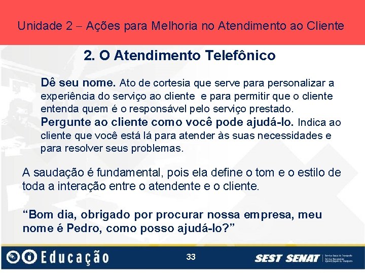 Unidade 2 Ações para Melhoria no Atendimento ao Cliente 2. O Atendimento Telefônico Dê