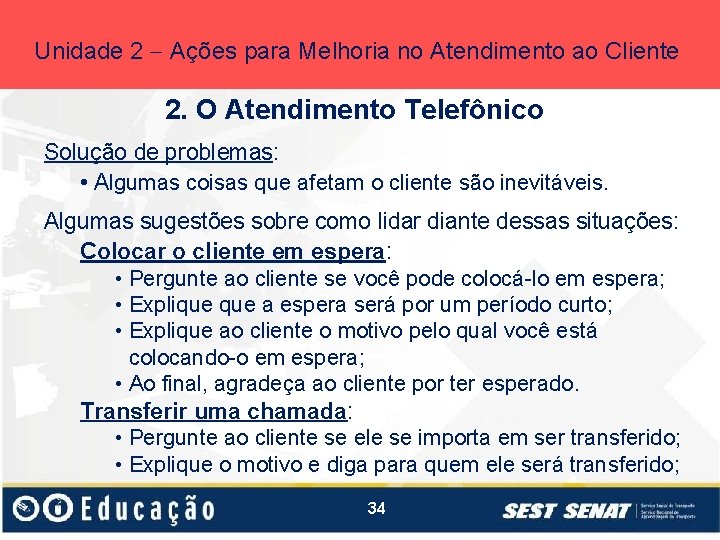 Unidade 2 Ações para Melhoria no Atendimento ao Cliente 2. O Atendimento Telefônico Solução