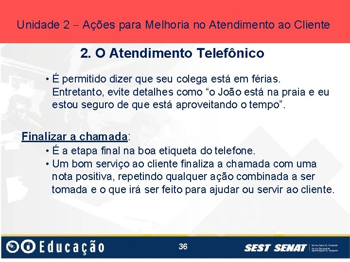 Unidade 2 Ações para Melhoria no Atendimento ao Cliente 2. O Atendimento Telefônico •