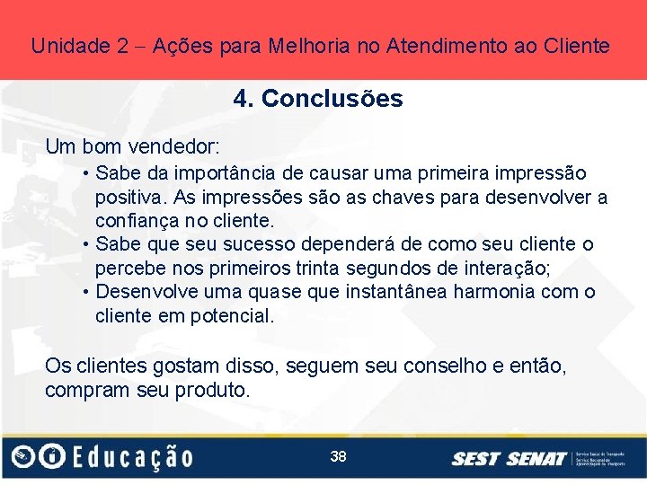 Unidade 2 Ações para Melhoria no Atendimento ao Cliente 4. Conclusões Um bom vendedor: