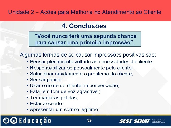 Unidade 2 Ações para Melhoria no Atendimento ao Cliente 4. Conclusões “Você nunca terá