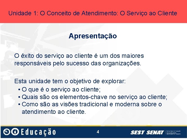 Unidade 1: O Conceito de Atendimento: O Serviço ao Cliente Apresentação O êxito do