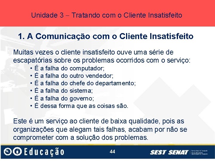 Unidade 3 Tratando com o Cliente Insatisfeito 1. A Comunicação com o Cliente Insatisfeito