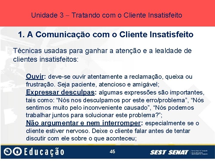 Unidade 3 Tratando com o Cliente Insatisfeito 1. A Comunicação com o Cliente Insatisfeito