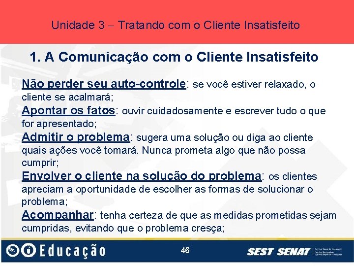 Unidade 3 Tratando com o Cliente Insatisfeito 1. A Comunicação com o Cliente Insatisfeito