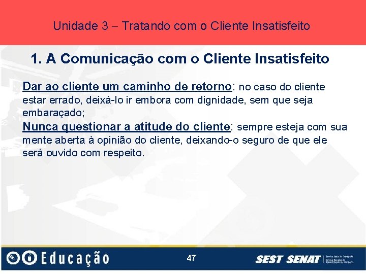 Unidade 3 Tratando com o Cliente Insatisfeito 1. A Comunicação com o Cliente Insatisfeito