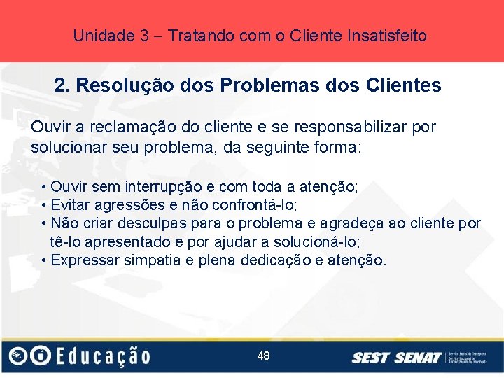 Unidade 3 Tratando com o Cliente Insatisfeito 2. Resolução dos Problemas dos Clientes Ouvir