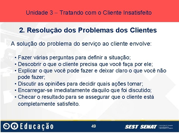 Unidade 3 Tratando com o Cliente Insatisfeito 2. Resolução dos Problemas dos Clientes A