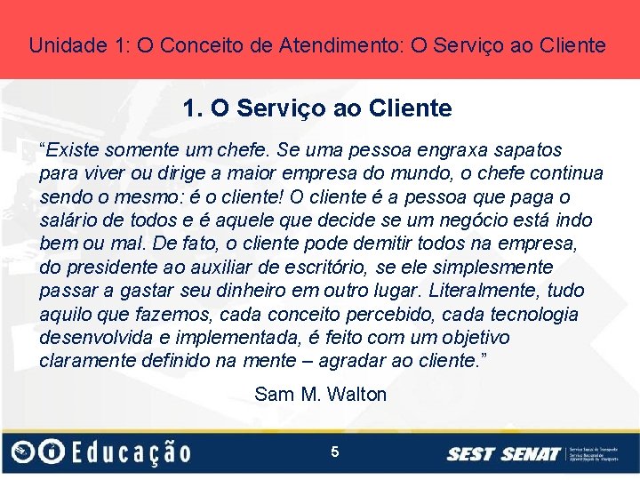 Unidade 1: O Conceito de Atendimento: O Serviço ao Cliente 1. O Serviço ao