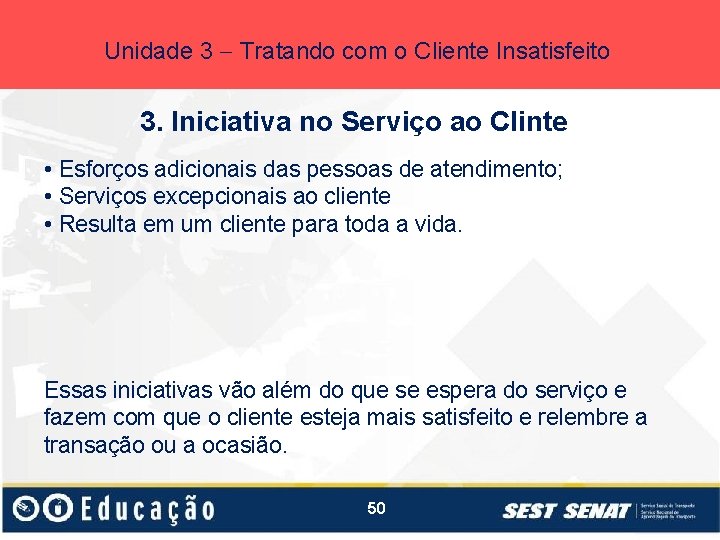 Unidade 3 Tratando com o Cliente Insatisfeito 3. Iniciativa no Serviço ao Clinte •