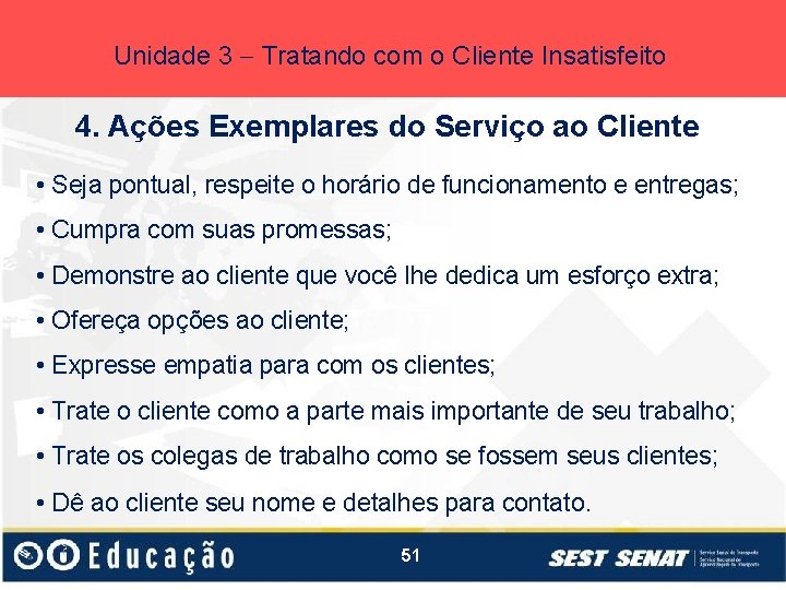 Unidade 3 Tratando com o Cliente Insatisfeito 4. Ações Exemplares do Serviço ao Cliente