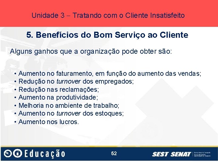 Unidade 3 Tratando com o Cliente Insatisfeito 5. Benefícios do Bom Serviço ao Cliente