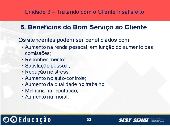 Unidade 3 Tratando com o Cliente Insatisfeito 5. Benefícios do Bom Serviço ao Cliente