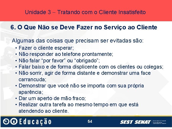 Unidade 3 Tratando com o Cliente Insatisfeito 6. O Que Não se Deve Fazer