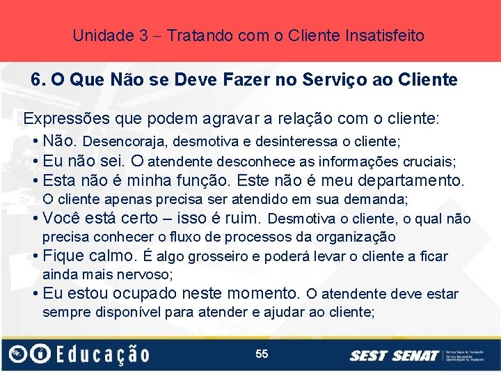 Unidade 3 Tratando com o Cliente Insatisfeito 6. O Que Não se Deve Fazer