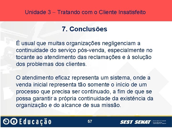 Unidade 3 Tratando com o Cliente Insatisfeito 7. Conclusões É usual que muitas organizações