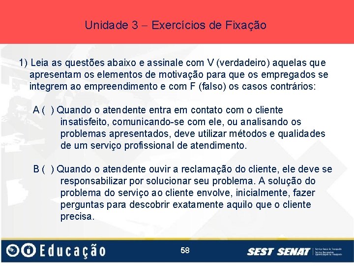Unidade 3 Exercícios de Fixação 1) Leia as questões abaixo e assinale com V