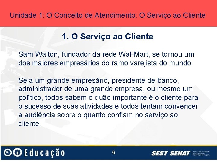 Unidade 1: O Conceito de Atendimento: O Serviço ao Cliente 1. O Serviço ao