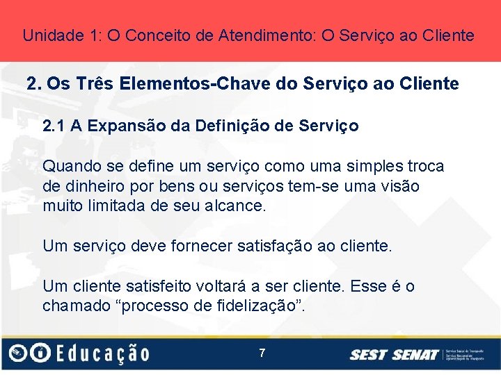 Unidade 1: O Conceito de Atendimento: O Serviço ao Cliente 2. Os Três Elementos-Chave